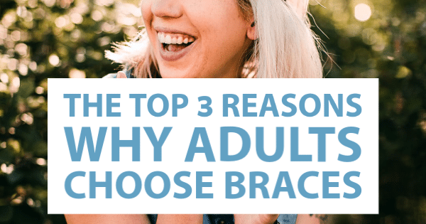 The Top Three Reasons Why Adults Choose Braces