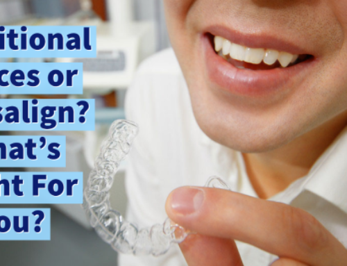 Traditional Braces or Invisalign? What’s Right For You?