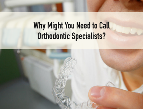 Why Might You Need to Call Orthodontic Specialists?