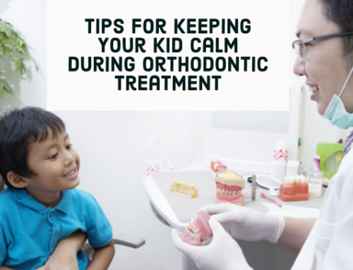 Tips For Keeping Your Kid Calm During Orthodontic Treatment